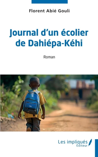 Journal d'un écolier de Dahiépa-Kehi - Florent Abié Gouli - Les Impliqués