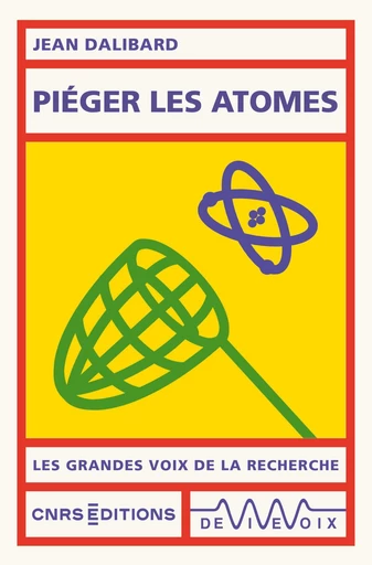 Piéger les atomes - Jean Dalibard - CNRS editions