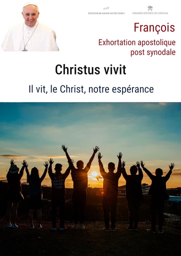 Christus Vivit - Pape François - Les Editions Blanche de Peuterey