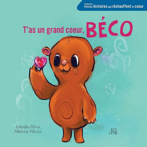 T'as un grand coeur, Béco - Isabelle Rioux - Éditions ÉdiLigne Inc.