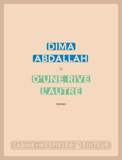 D'une rive l'autre - Dima Abdallah - Sabine Wespieser éditeur