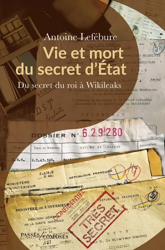 Vie et mort du secret d'État - Antoine Lefébure - Humensis