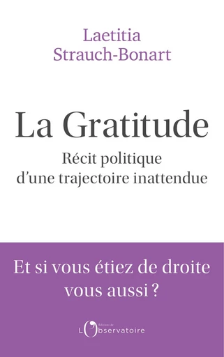 La gratitude. Récit politique d’une trajectoire inattendue - Laetitia Strauch-Bonart - Humensis