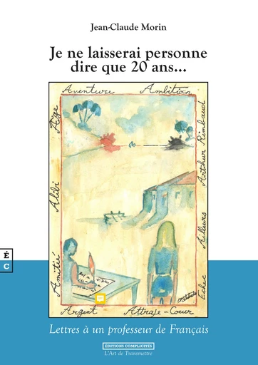 Je ne laisserai personne dire que 20 ans… - Jean-Claude Morin - EDITIONS COMPLICITES