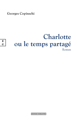 Charlotte ou le temps partagé - Georges Copinschi - EDITIONS COMPLICITES