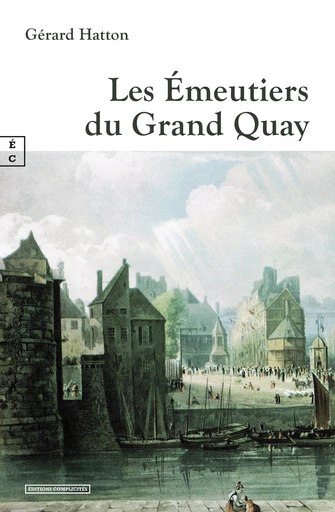 Les Émeutiers du Grand Quay - Gérard Hatton - EDITIONS COMPLICITES