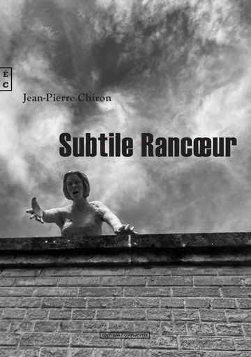 Subtile Rancœur - Jean-Pierre Chiron - EDITIONS COMPLICITES