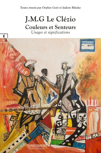 J.M.G Le Clézio : Couleurs et Senteurs - Orphée Goré, Isidore Bikoko - EDITIONS COMPLICITES