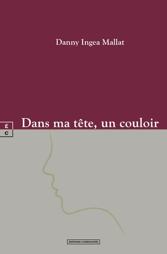 Dans ma tête, un couloir - Danny Ingea Mallat - EDITIONS COMPLICITES