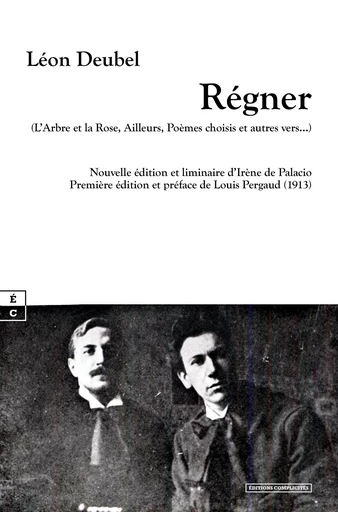 Régner (L’Arbre et la Rose, Ailleurs, Poèmes choisis et autres vers…) - Léon Deubel - EDITIONS COMPLICITES