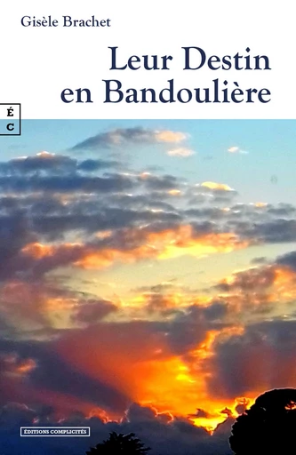 Leur Destin en Bandoulière - Gisèle Brachet - EDITIONS COMPLICITES