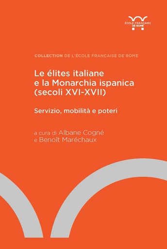 Le élites italiane e la Monarchia ispanica (secoli XVI-XVII) -  - Publications de l’École française de Rome