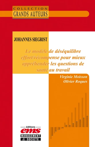 Johannes Siegrist - Le modèle de déséquilibre effort/récompense pour mieux appréhender les questions de santé au travail - Virginie Moisson, Olivier Roques - Éditions EMS