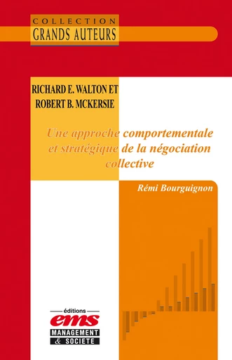 Richard E. Walton et Robert B. McKersie - Une approche comportementale et stratégique de la négociation collective - Rémi Bourguignon - Éditions EMS