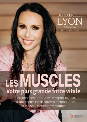 Les muscles votre plus grande force vitale - Gabrielle Lyon - Thierry Souccar Éditions