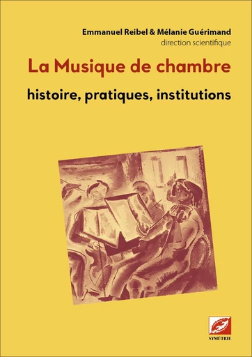 La Musique de chambre - Matthieu Cailliez, Pierre Pascal, Laure Spaltenstein, Bénédicte Hertz, Stefan Keym, Étienne Espagne, Louise Bernard de Raymond, Michel Duchesneau, Rémi Jacobs, Claire Lotiron, Claude Dauphin, François-Gildas Tual, Delphine Blanc - Symétrie