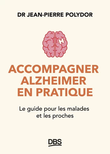 Accompagner Alzheimer en pratique - Jean-Pierre Polydor - De Boeck Supérieur