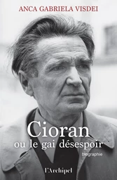 Cioran ou le gai désespoir