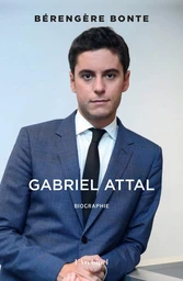 Gabriel Attal - Itinéraire d'un homme pressé