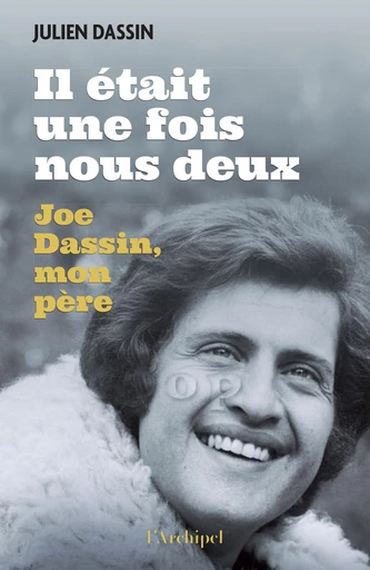 Il était une fois nous deux - Joe Dassin, mon père - Julien Dassin - L'Archipel