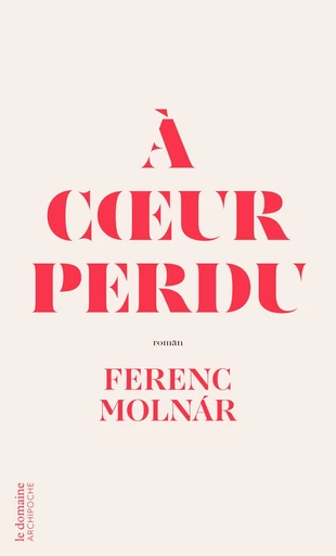 À coeur perdu - Ferenc Molnár - L'Archipel