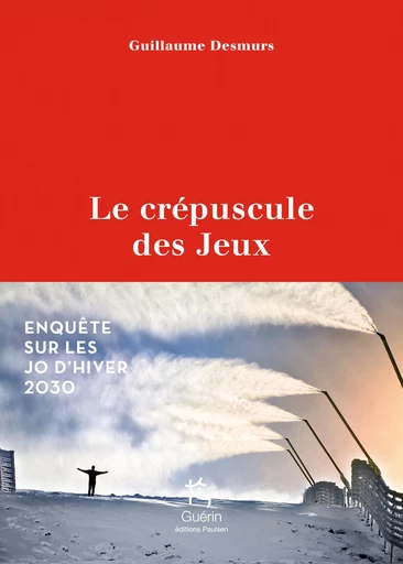 Le crépuscule des jeux - Enquête sur les JO d'hiver 2030 - Guillaume Desmurs - PAULSEN