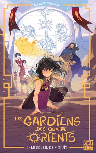 Les Gardiens des quatre Orients - Tome 1 Le Soleil de minuit - Marine Orenga - Gulf stream Editeur