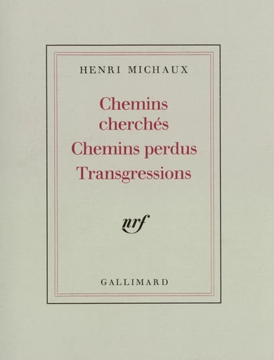 Chemins cherchés, Chemins perdus, Transgressions - Henri Michaux - Editions Gallimard