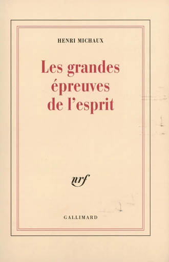 Les grandes épreuves de l'esprit et les innombrables petites - Henri Michaux - Editions Gallimard