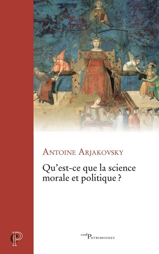 Qu'est-ce que la science morale et politique ? -  ARJAKOVSKY ANTOINE - Editions du Cerf