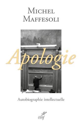 Apologie, autobiographie intellectuelle -  MAFFESOLI MICHEL - Editions du Cerf