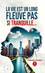 La vie est un long fleuve pas si tranquille…