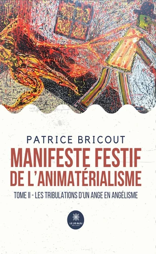 Manifeste festif de l’animatérialisme - Tome 2 - Patrice Bricout - Le Lys Bleu Éditions