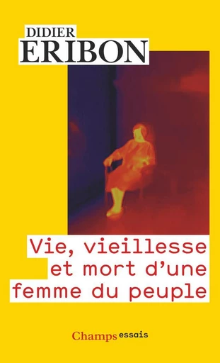 Vie, vieillesse et mort d'une femme du peuple - Didier Eribon - Flammarion