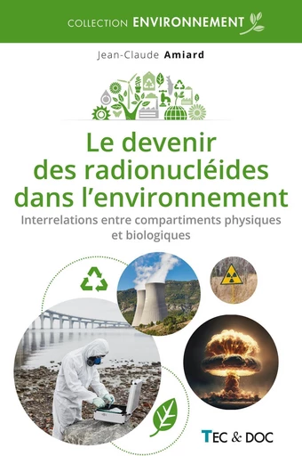 Le devenir des radionucléides dans l'environnement - Jean-Claude Amiard - Tec & Doc