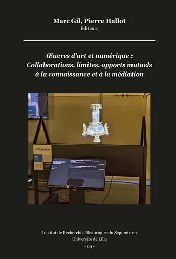 Œuvres d’art et numérique : Collaborations, limites, apports mutuels à la connaissance et à la médiation -  - Publications de l’Institut de recherches historiques du Septentrion