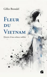 Fleur du Vietnam - Histoire d'une enfance oubliée