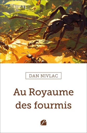 Au Royaume des fourmis - Dan Nivlac - Editions du Panthéon