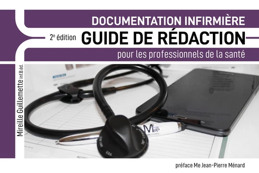 Documentation infirmière GUIDE DE RÉDACTION pour les professionnels de la santé - Mireille Guillemette - Mire Formation Conseil Inc.