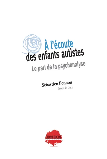 À l'écoute des enfants autistes. Le pari de la psychanalyse - Sébastien Ponnou - Champ social Editions