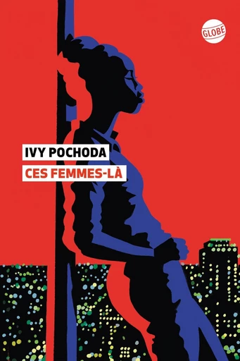 Ces femmes-là - Ivy Pochoda - Globe