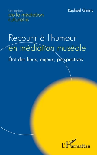 Recourir à l’humour en médiation muséale - Raphaël Ginisty - Editions L'Harmattan