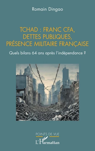 Tchad : franc CFA, dettes publiques, présence militaire française - Romain Dingao - Editions L'Harmattan