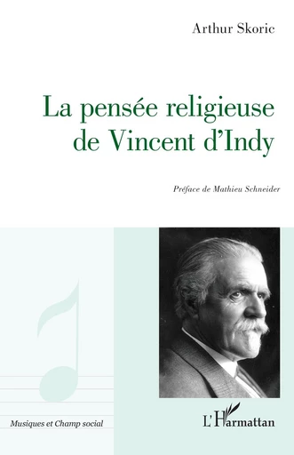 La pensée religieuse de Vincent D'Indy - Arthur Skoric - Editions L'Harmattan