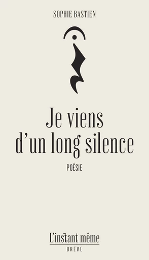 Je viens d'un long silence - Sophie Bastien - Éditions de L'instant même