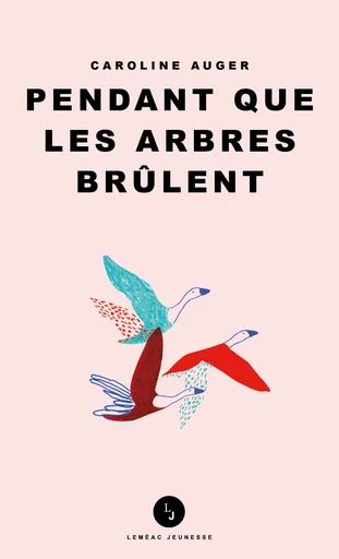 Pendant que les arbres brûlent - Caroline Auger - Leméac Éditeur