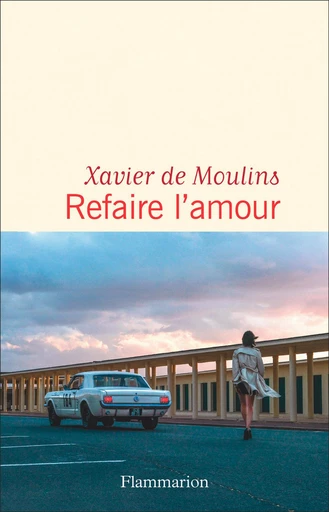 Refaire l'amour - Xavier de Moulins - Flammarion