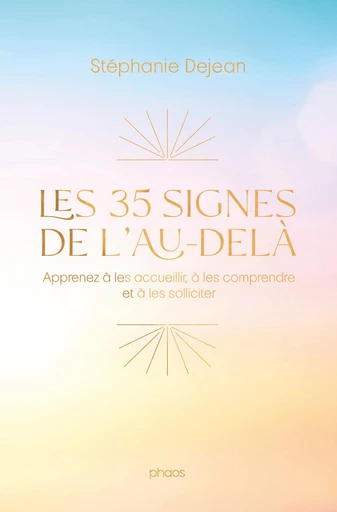 Les 35 signes de l'au-delà. Apprenez à les accueillir, à les comprendre et à les solliciter - Stéphanie Dejean - J'ai Lu