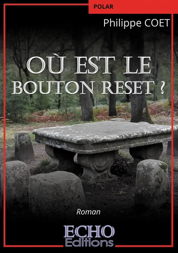 Où est le bouton reset ? - Philippe Coet - ECHO Editions