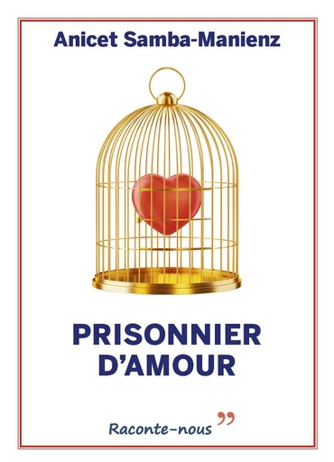 Prisonnier d'amour - Anicet SAMBA-MANIENZ - Librinova